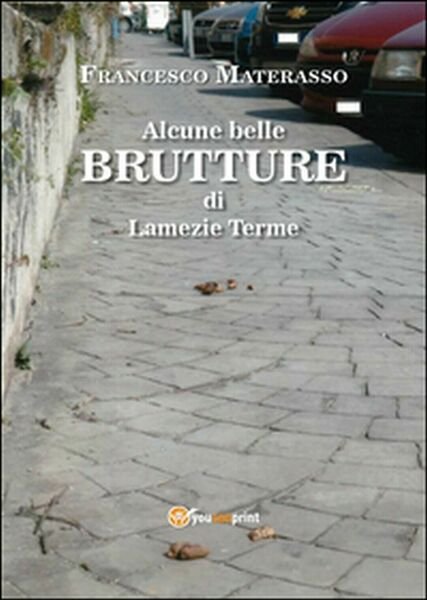 Alcune belle brutture di Lamezia Terme, Francesco Materasso, 2015, Youcanprint