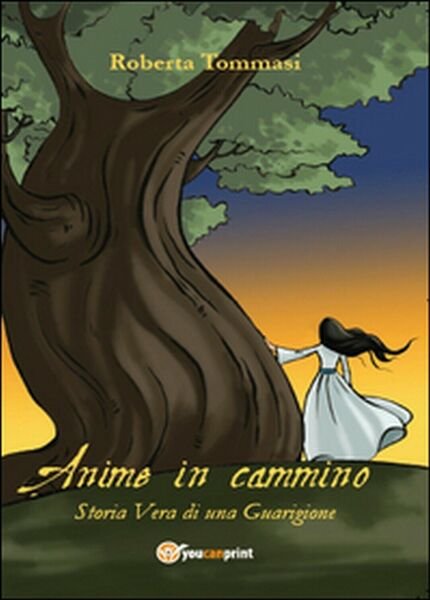 Anime in cammino. Storia vera di una guarigione di Roberta …