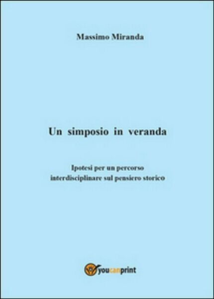 Un simposio in veranda, di Massimo Miranda, 2014, Youcanprint