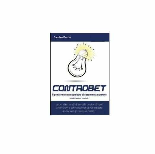 Controbet. Il pensiero creativo applicato alle scommesse sportive - Sandro …