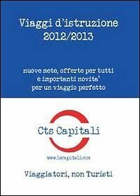 Viaggi d?istruzione 2012-2013 di Cts Capitali, 2013, Youcanprint