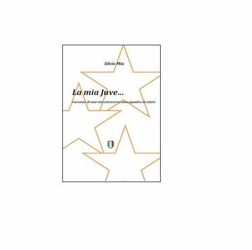 La mia Juve - Silvio Mia, 2014, Youcanprint