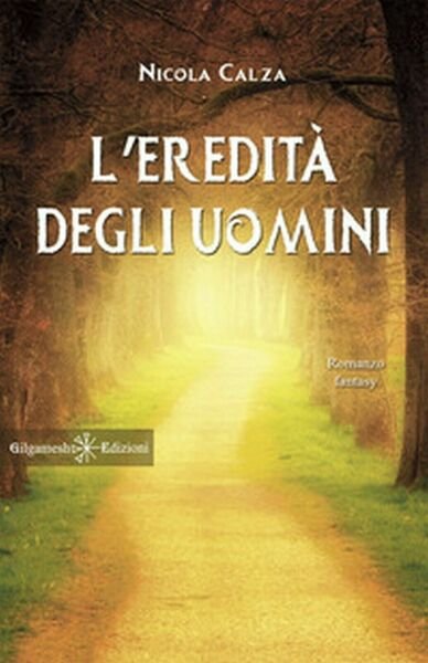 L?eredità degli uomini di Nicola Calza, 2020, Gilgamesh Edizioni