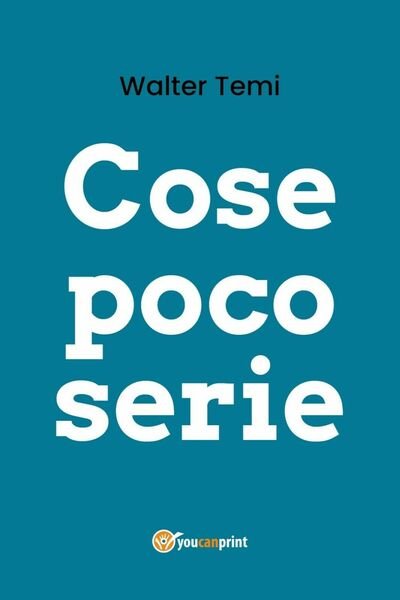 Cose poco serie di Walter Temi, 2020, Youcanprint