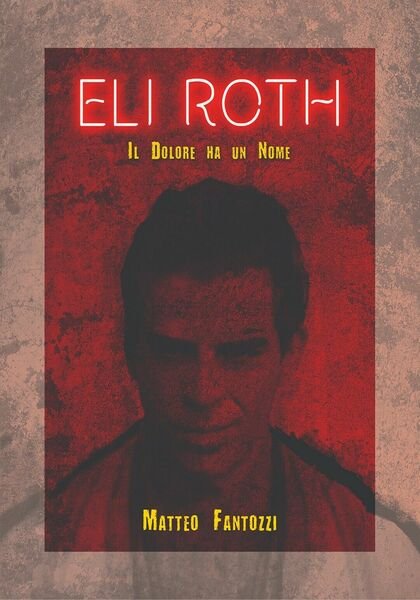 Eli Roth: Il dolore ha un nome di Matteo Fantozzi, …