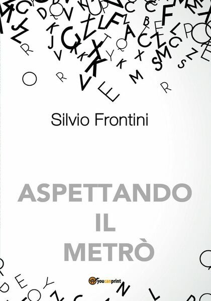 Aspettando il metrò di Silvio Frontini, 2020, Youcanprint