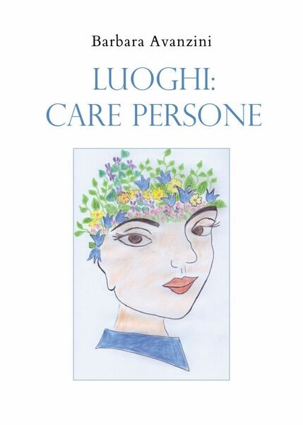 Luoghi: Care Persone di Barbara Avanzini, 2020, Youcanprint