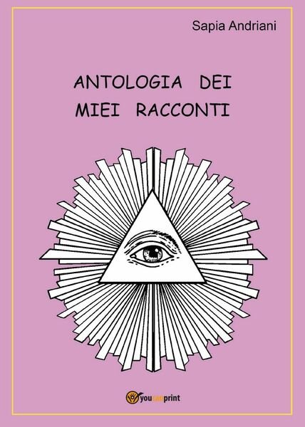 Antologia dei miei racconti di Sapia Andriani, 2020, Youcanprint