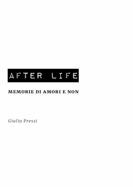 After Life / memorie di amori e non di Giulia …