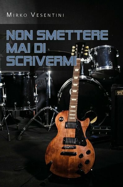 Non smettere mai di scrivermi di Mirko Vesentini, 2020, Youcanprint