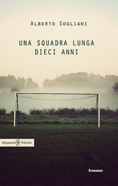 Una squadra lunga dieci anni di Alberto Sogliani, 2017, Gilgamesh …