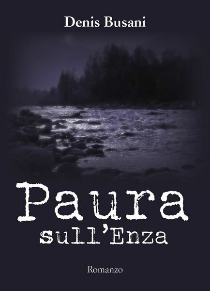 Paura sull?Enza di Denis Busani, 2019, Youcanprint