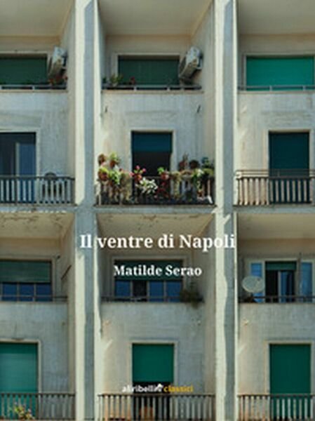 Il ventre di Napoli di Serao Matilde, 2019, Ali Ribelli Edizioni