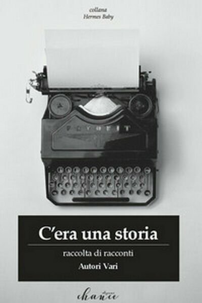 C?era una storia di Aa. Vv., 2018, Chance Edizioni