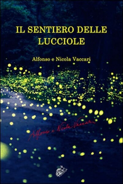 Il sentiero delle lucciole di Vaccari Alfonso, Vaccari Nicola, 2016, …