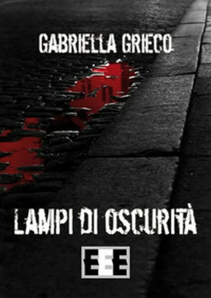 Lampi di oscurità di Grieco Gabriella, 2019, Eee-edizioni Esordienti