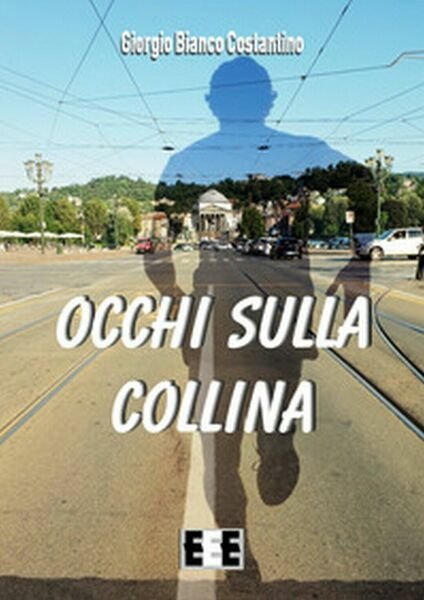 Occhi sulla collina di Giorgio Bianco Costantino, 2019, Eee-edizioni Esordien