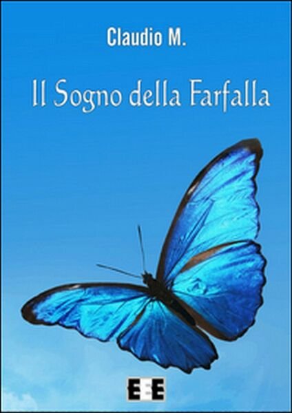 Il sogno della farfalla di Claudio M., 2015, Eee-edizioni Esordienti