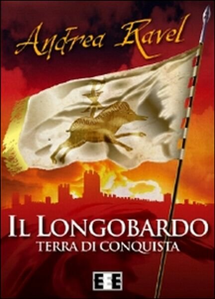 Il Longobardo. Terra di conquista di Ravel Andrea, 2015, Eee-edizioni …