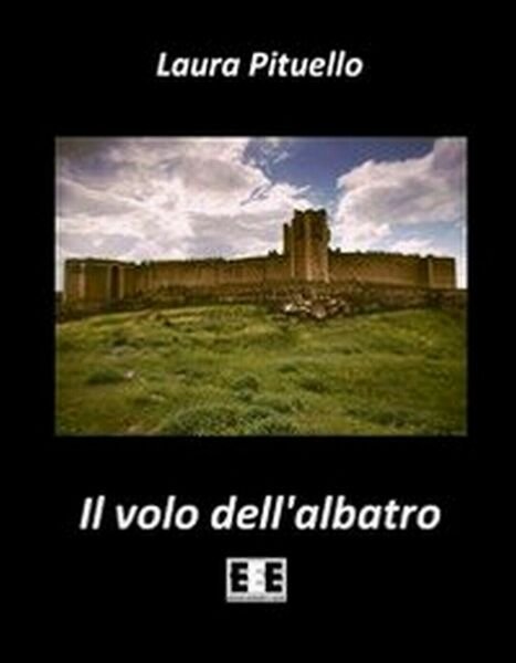 Il volo dell?albatro di Pituello Laura, 2014, Eee-edizioni Esordienti