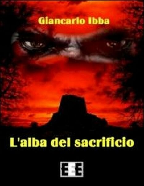 L?alba del sacrificio di Ibba Giancarlo, 2014, Eee-edizioni Esordienti