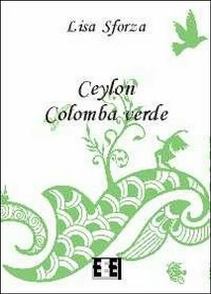 Ceylon Colomba verde di Sforza Lisa, 2013, Eee-edizioni Esordienti