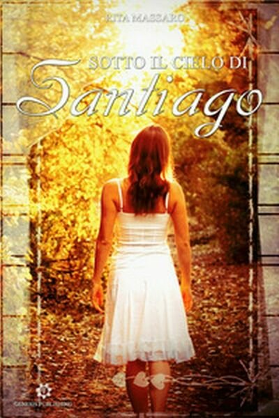 Sotto il cielo di Santiago di Rita Massaro, 2019, Genesis Publishing