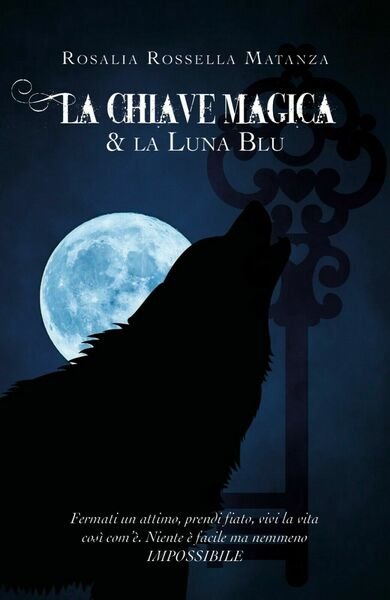 La chiave Magica & la Luna Blu di Rosalia Rossella …