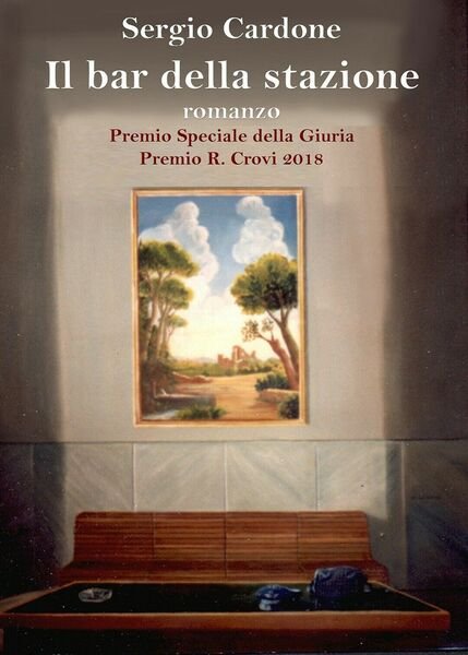 Il bar della stazione di Sergio Cardone, 2019, Youcanprint