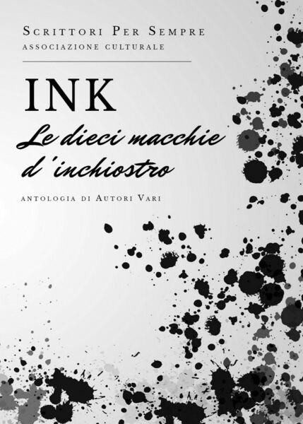 INK le dieci macchie d?inchiostro di Scrittori Per Sempre, 2019, …