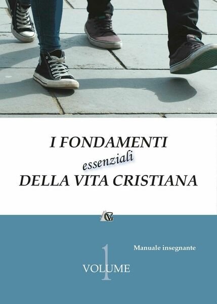 I fondamenti essenziali della vita cristiana - Aa. Vv., 2016, …