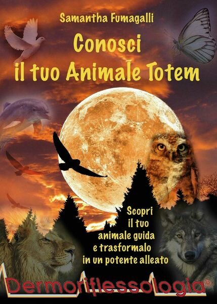 Conosci il tuo animale totem - Samantha Fumagalli, 2016, Youcanprint