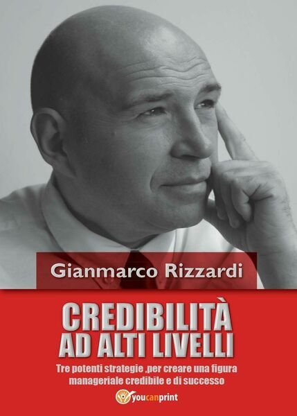 Credibilità ad alti livelli - Gianmarco Rizzardi, 2016, Youcanprint