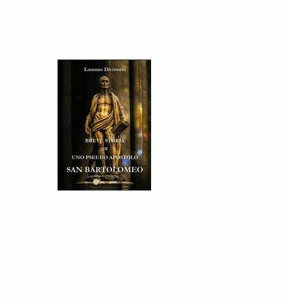 Breve storia di uno pseudo apostolo: san Bartolomeo - Lorenzo …