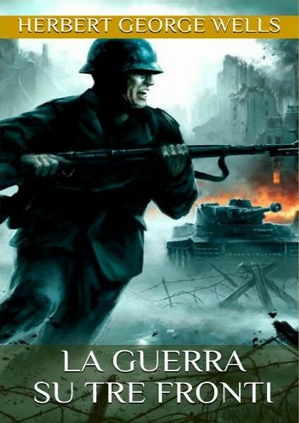 La guerra su tre fronti di Herbert G. Wells, C. …