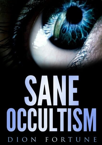 Sane Occultism di Dion Fortune, 2019, Youcanprint