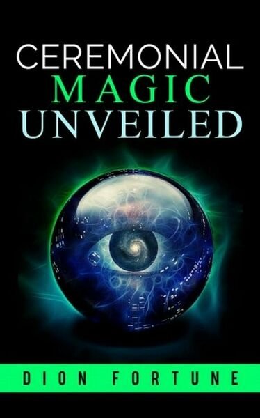 Cerimonial Magic unveiled di Dion Fortune, 2019, Youcanprint