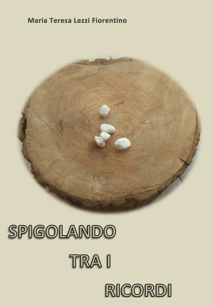 Spigolando di Maria Teresa Lezzi Fiorentino, 2019, Youcanprint