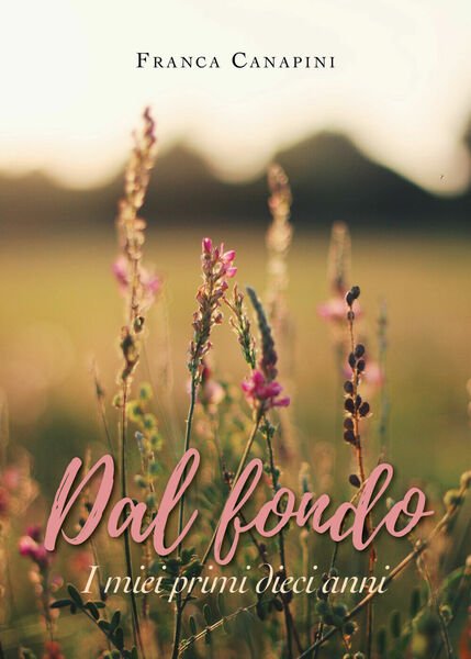 DAL FONDO I miei primi dieci anni di Franca Canapini, …
