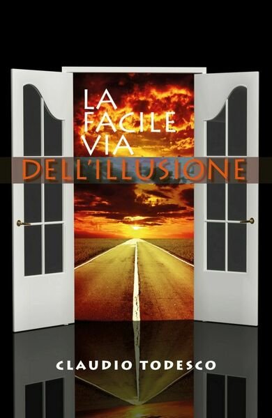 La facile via dell?illusione di Claudio Todesco, 2019, Youcanprint