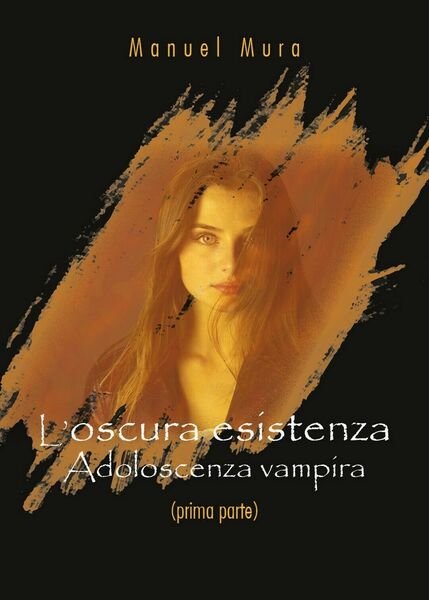L?oscura esistenza - Adoloscenza vampira (prima parte) di Manuel Mura, …