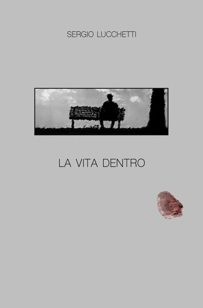 La vita dentro di Sergio Lucchetti, 2019, Youcanprint | Immagine principale