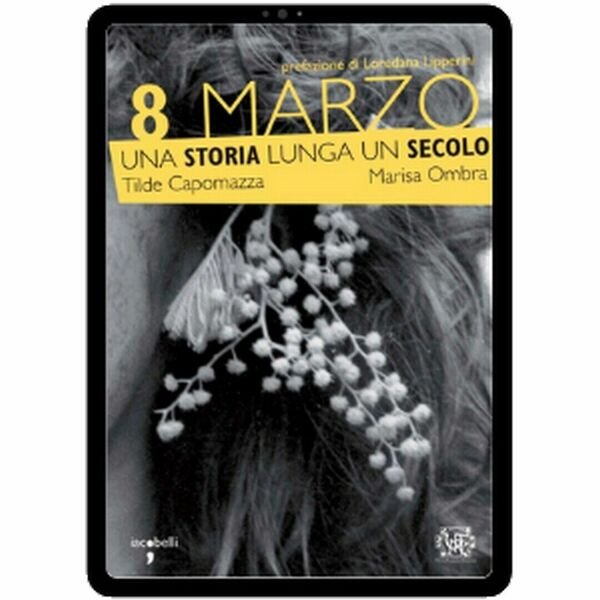 8 Marzo. Una storia lunga un secolo, Imarisa Ombra, Tilde …