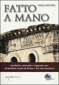 Fatto a mano. Aneddoti, curiosità e leggende per un'insolita storia …