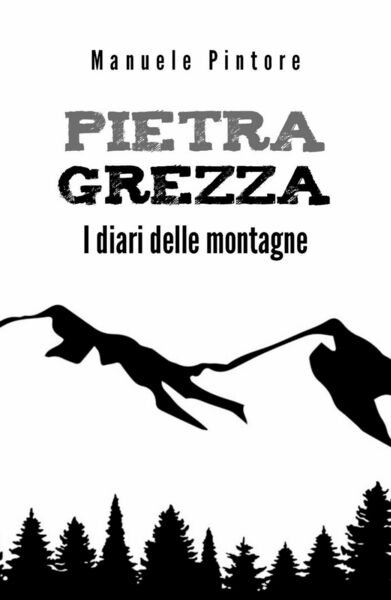 Pietra Grezza - I diari delle montagne di Manuele Pintore, … | Immagine Gallery 1