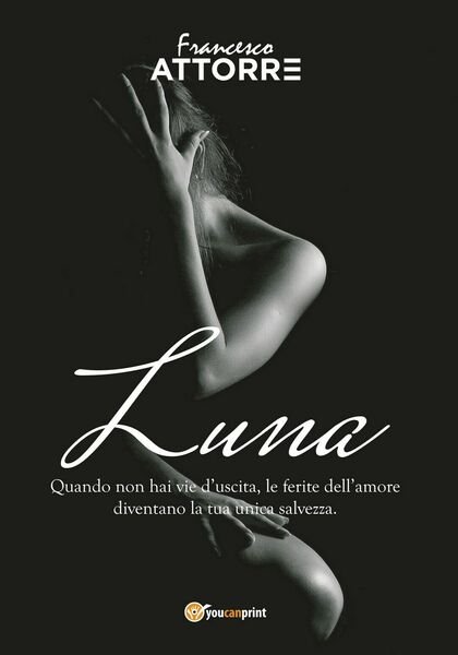 Luna - quando non hai vie d?uscita le ferite dell?amore …