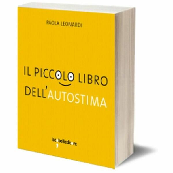Il piccolo libro dell?autostima di Paola Leonardi, 2013, Iacobelli Editore