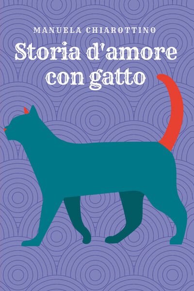 Storia d?amore con gatto di Manuela Chiarottino, 2018, Youcanprint