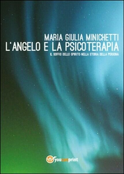 L?angelo e la psicoterapia - Maria Giulia Minichetti, 2014, Youcanprint