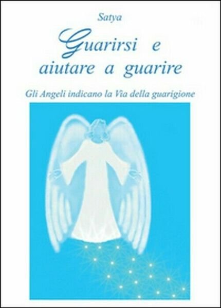 Guarirsi e aiutare a guarire - Satya, 2014, Youcanp